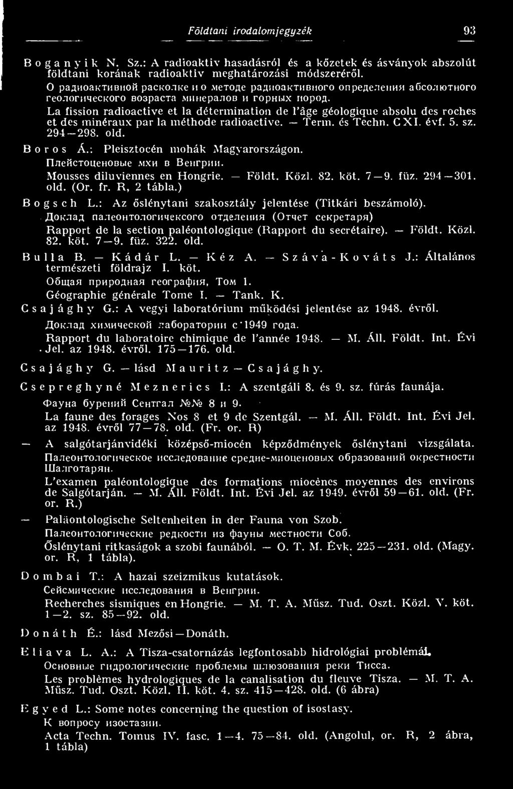 minéraux pár la méthode radioactive. Term. és Techn. CXI. évf. 5. sz. 294-298. old. Boros Á.: Pleisztocén mohák Magyarországon. n.xeiíctouehobbie.mxh b Benrpim. Mousses diluviennes en Hongrie. Földt.