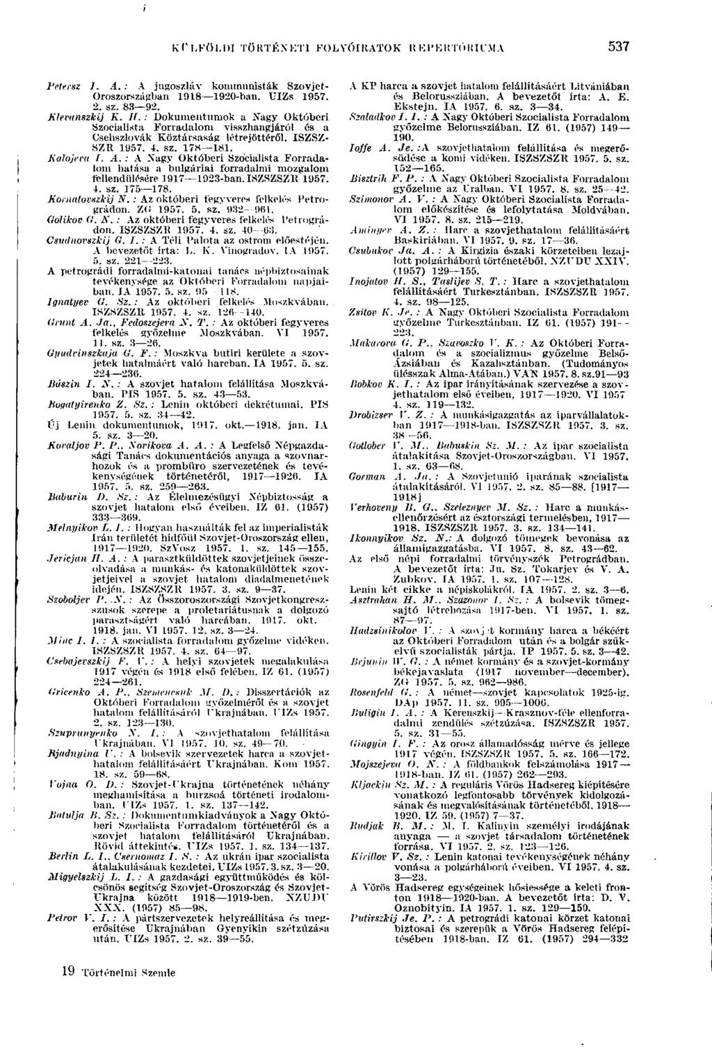 KÜLFÖLDI TÖRTÉNETI FOLYÓIRATOK REPERTÓRIUMA 537 Petersz 1. A. : A jugoszláv kommunisták Szovjet- Oroszországban 1918 1920-ban. UIZs 1957. 2. sz. 83 92. Klevanszkij K. //.