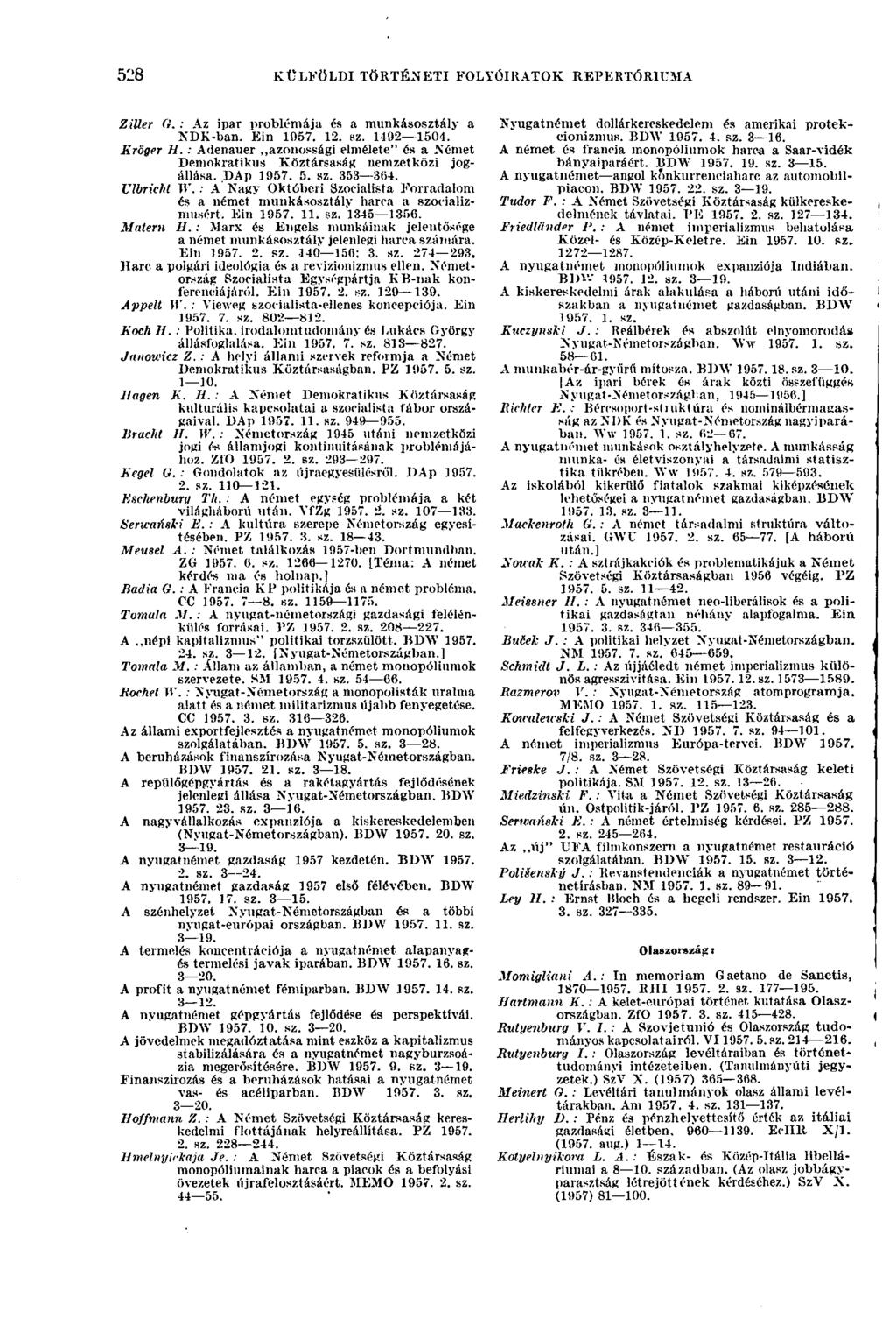 528 KÜLFÖLDI TÖRTÉNETI FOLYÓIRATOK REPERTÓRIUMA 528 Ulbricht Ziller G. : Az ipar problémája és a munkásosztály a NDK-ban. Kin 1957. 12. sz. 1492 1504. Kröger Я.
