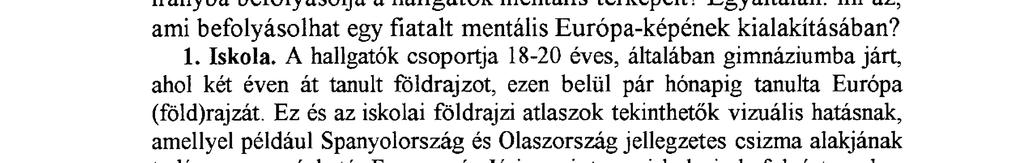 is Európához tartozónak tekintik. Összességében megállapítható, hogy kevés azoknak a diákoknak a száma, akik viszonylag pontosan ismerik az európai kontinenst és annak országait.