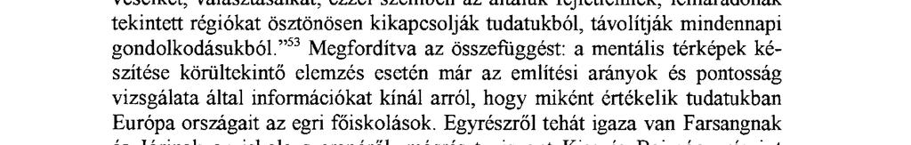 Mint ahogy azt Kiss és Bajmócy írja: az egyetemisták többségében csak a,jó helyekről" alakulnak ki határozott térbeli képzetek, ezek orientálják térbeli cselekvéseiket, választásaikat; ezzel szemben