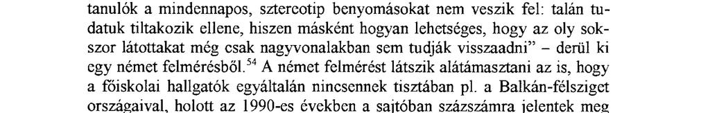 Ezt a tényt érdemes rögzíteni, mert a társadalom széles csoportjainak kognitív térképei inkább az övékéhez hasonlítanak, mint szakmabeliekéhez - csak jóval alacsonyabb szinten.