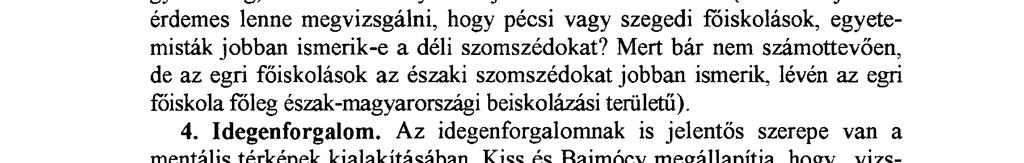 vethető össze, de felmerül a kérdés: ha ez így van, akkor a magyar főiskolai hallgatók miért tudják jobban Spanyolország és Portugália határát és egymáshoz viszonyított fekvését.