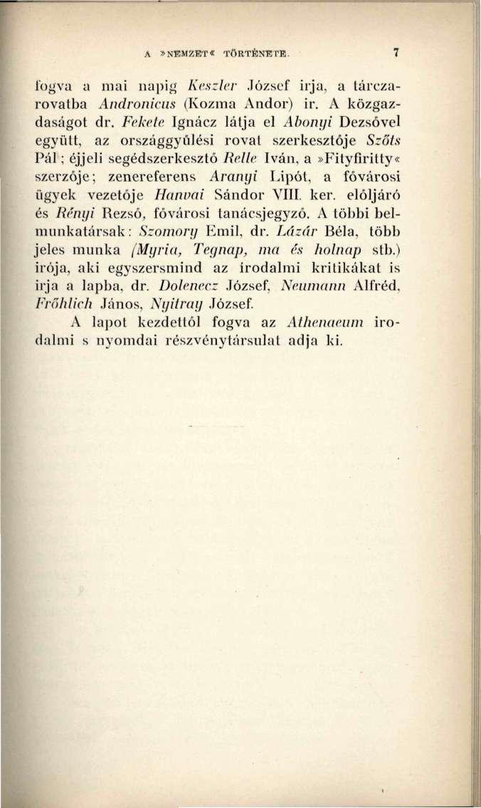 A»NEMZET«TÖRTENETE. fogva a mai napig Keszler József irja, a tárczarovatba Andronicus (Kozma Andor) ir. A közgazdaságot dr.