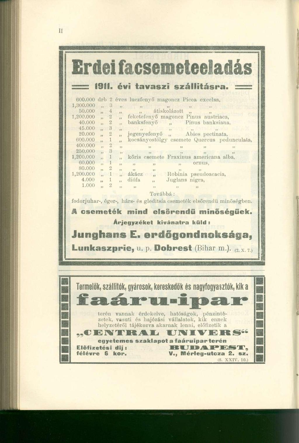 Erdei facsemeteeladá = 1911. évi tavasz i szállításra. = s 600.000 drb 2 öves luczfcnyő magoncz Picea excelsa, 1,300.000 > 3 50.000,, 4, átiskolázott 1,200.