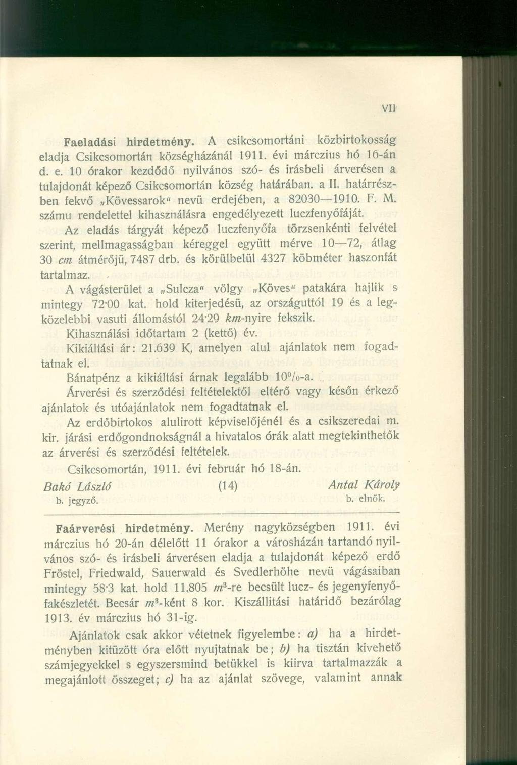 Faeladási hirdetmény. A csikcsomortáni közbirtokosság eladja Csikcsomortán községházánál 1911. évi márczius hó 16-án d. e. 10 órakor kezdődő nyilvános szó- és Írásbeli árverésen a tulajdonát képező Csikcsomortán község határában, a II.