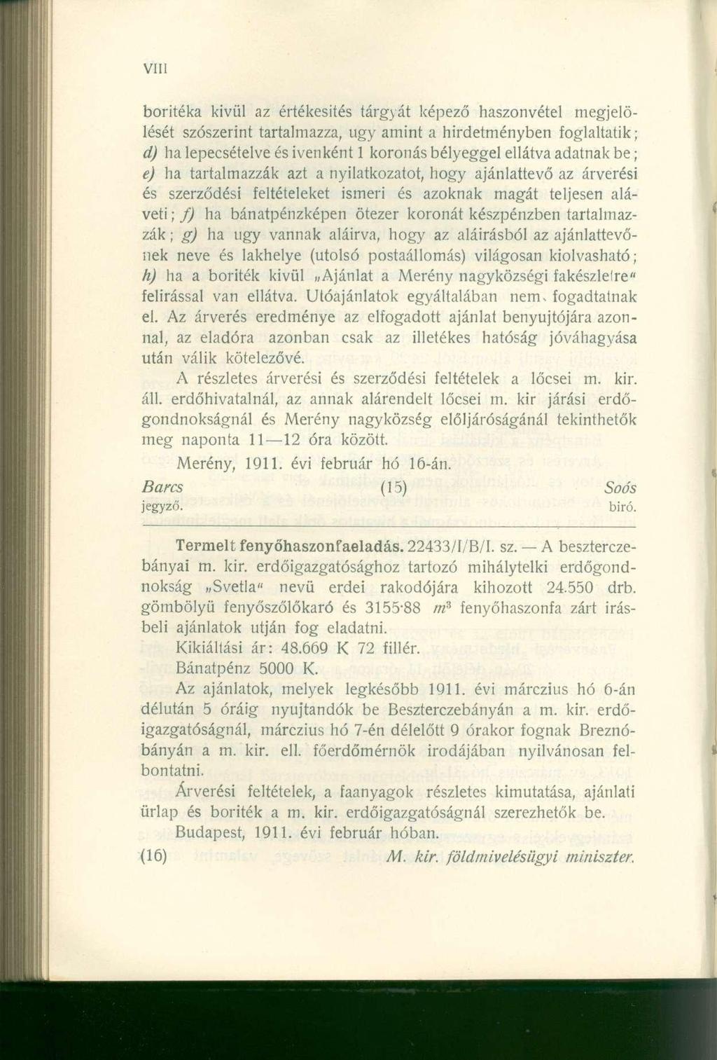 boritéka kivül az értékesítés tárgyát képező haszonvétel megjelölését szószerint tartalmazza, ugy amint a hirdetményben foglaltatik; d) ha lepecsételve és ivenként 1 koronás bélyeggel ellátva adatnak