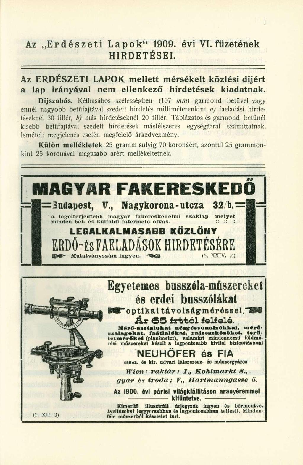 Az Erdészeti Lapok" 1909. évi VI. füzetének HIRDETÉSEI. Az ERDÉSZETI LAPOK mellett mérsékelt közlési díjért a lap irányával nem ellenkező hirdetések kiadatnak. Díjszabás.