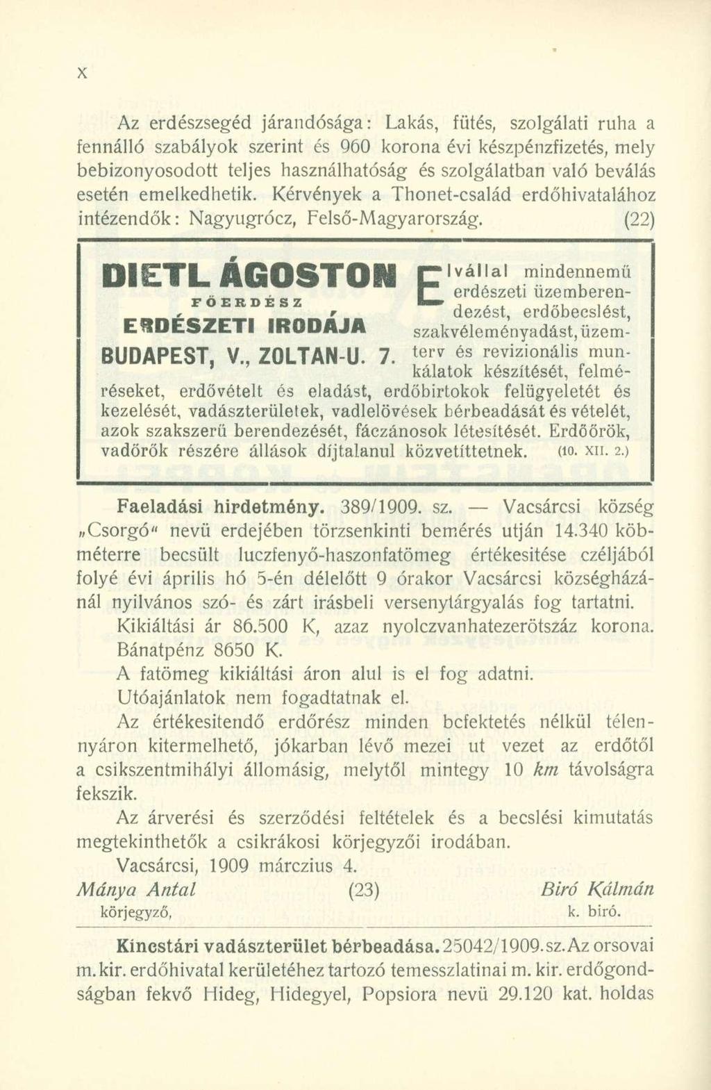 Az erdészsegéd járandósága: Lakás, fűtés, szolgálati ruha a fennálló szabályok szerint és 960 korona évi készpénzfizetés, mely bebizonyosodott teljes használhatóság és szolgálatban való beválás