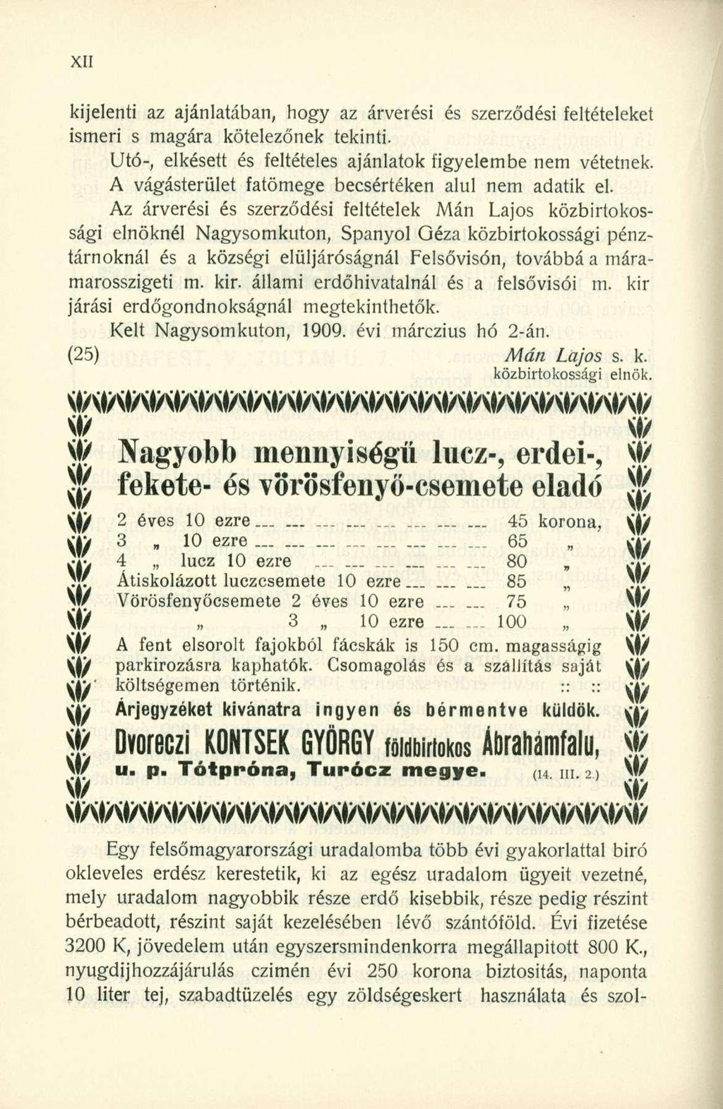 kijelenti az ajánlatában, hogy az árverési és szerződési feltételeket ismeri s magára kötelezőnek tekinti. Utó-, elkésett és feltételes ajánlatok figyelembe nem vétetnek.