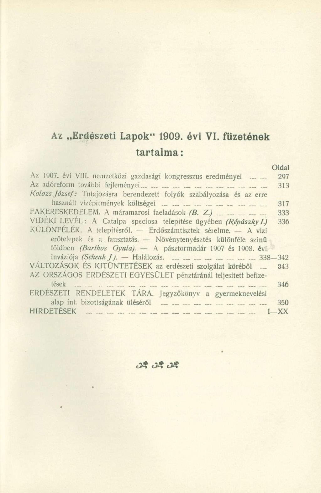 Az Erdészeti Lapok" 1909. évi VI. füzetének tartalma: Oldal Az 1907. évi VIII. nemzetközi gazdasági kongresszus eredményei 297 Az adóreform további fejleményei......._.