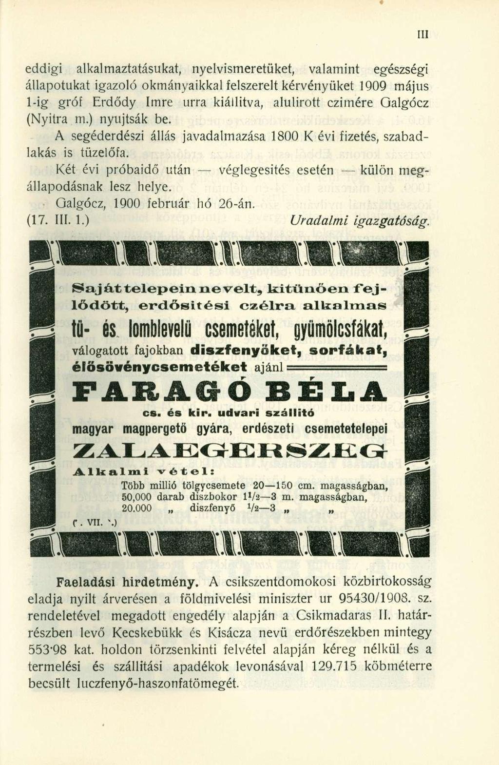 eddigi alkalmaztatásukat, nyelvismeretüket, valamint egészségi állapotukat igazoló okmányaikkal felszerelt kérvényüket 1909 május l-ig gróf Erdődy Imre úrra kiállítva, alulírott czimére Galgócz