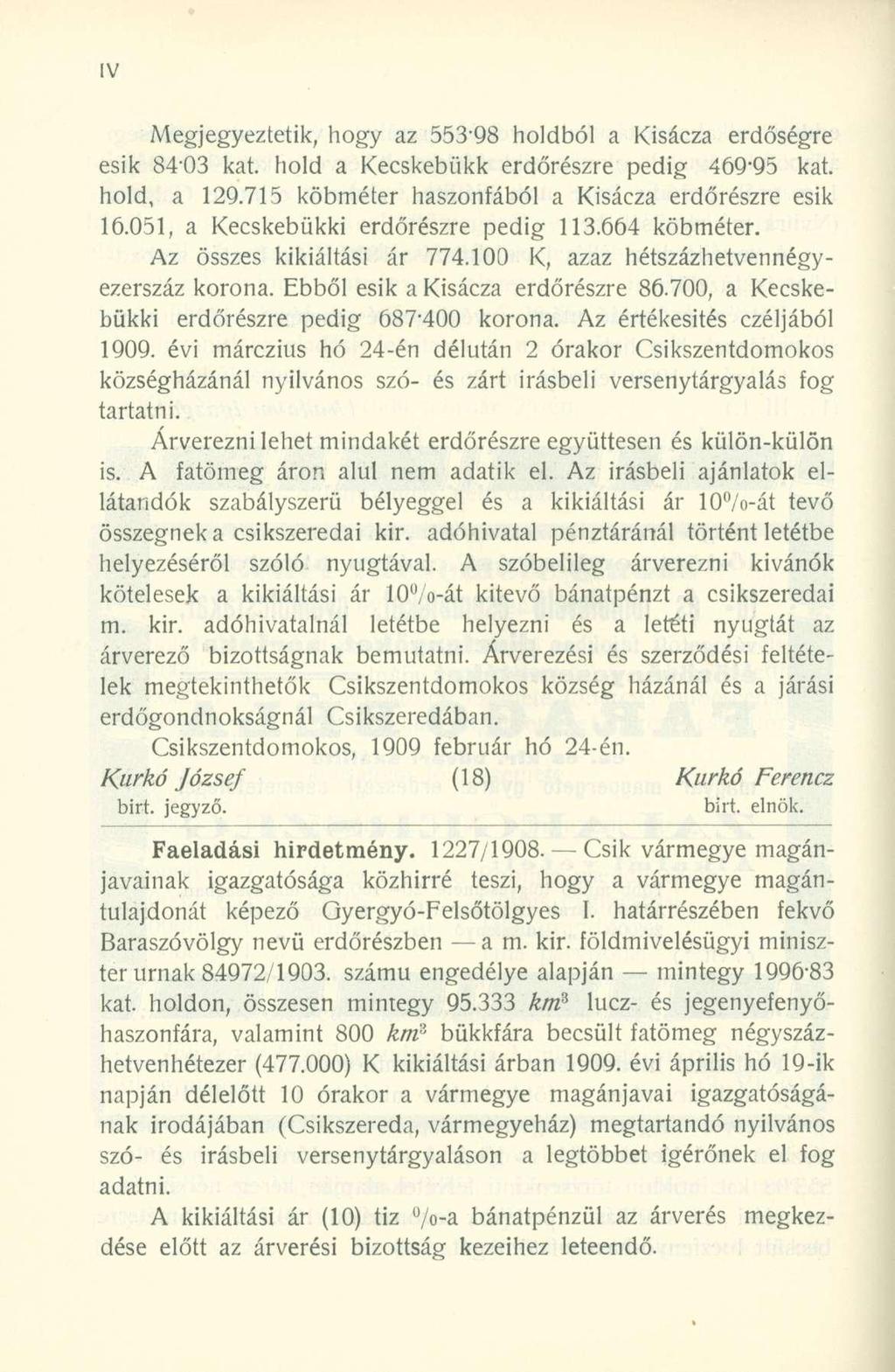 Megjegyeztetik, hogy az 553-98 holdból a Kisácza erdőségre esik 84'03 kat. hold a Kecskebükk erdőrészre pedig 469*95 kat. hold, a 129.715 köbméter haszonfából a Kisácza erdőrészre esik 16.