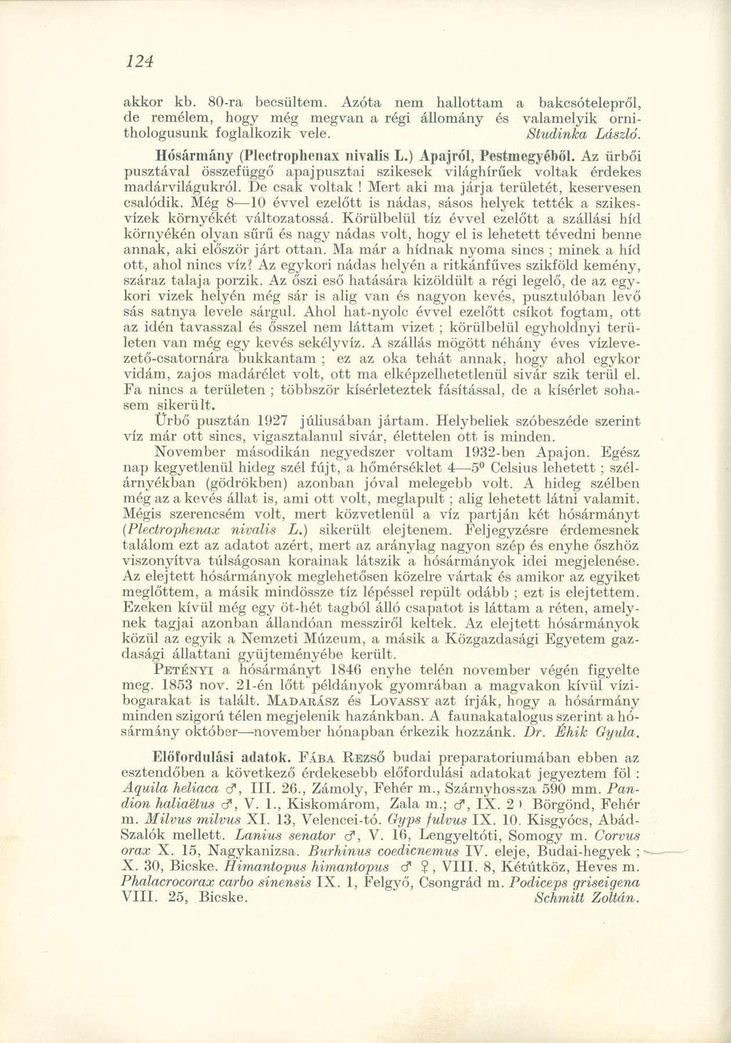 akkor kb 80-ra becsültem Azóta nem hallottam a bakcsótelepről, de remélem, hogy még megvan a régi állomány és valamelyik ornithologusunk foglalkozik vele Studinka László Hósármány (Plectrophenax