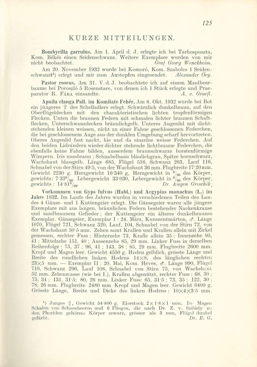 KURZE MITTEILUNGEN Bombycilla garrulus Am 1 April d J erlegte ich bei Tarhospuszta, Kom Békés einen Seidenschwanz Weitere Exemplare wurden von mir nicht beobachtet Gráf Georg Wenckheim Am 20 November