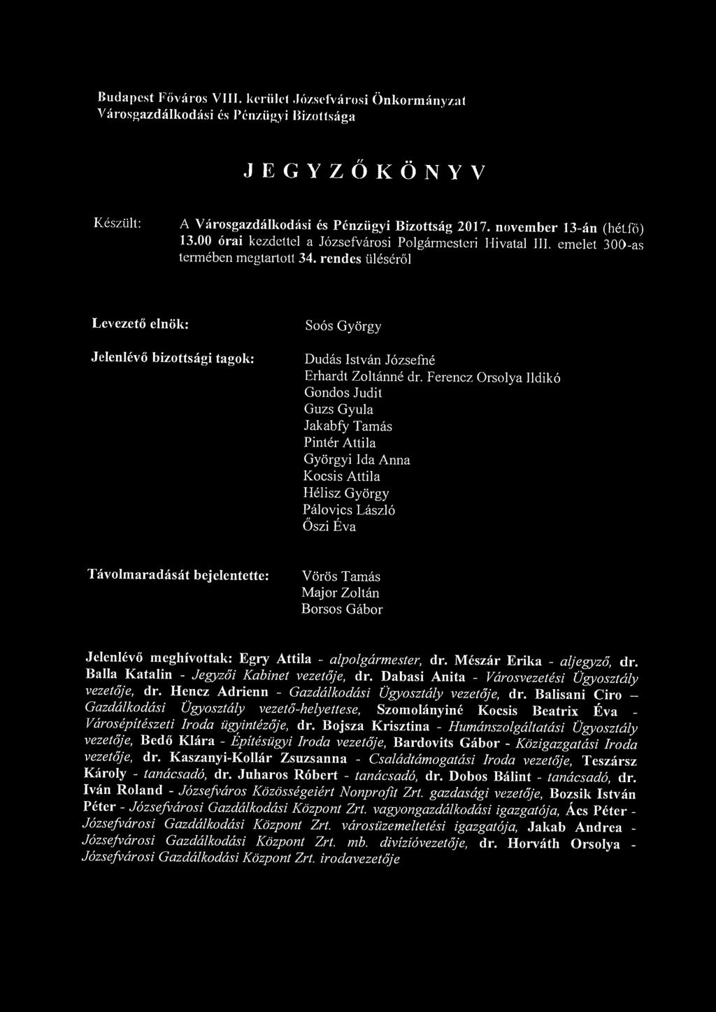 Budapest Főváros VIII. kerüld Józsefvárosi Önkormányzat Városgazdálkodási és Pénzügyi Bizottsága JEGYZŐKÖNYV Készült: A Városgazdálkodási és Pénzügyi Bizottság 2017. november 13-án (hétfő) 13.