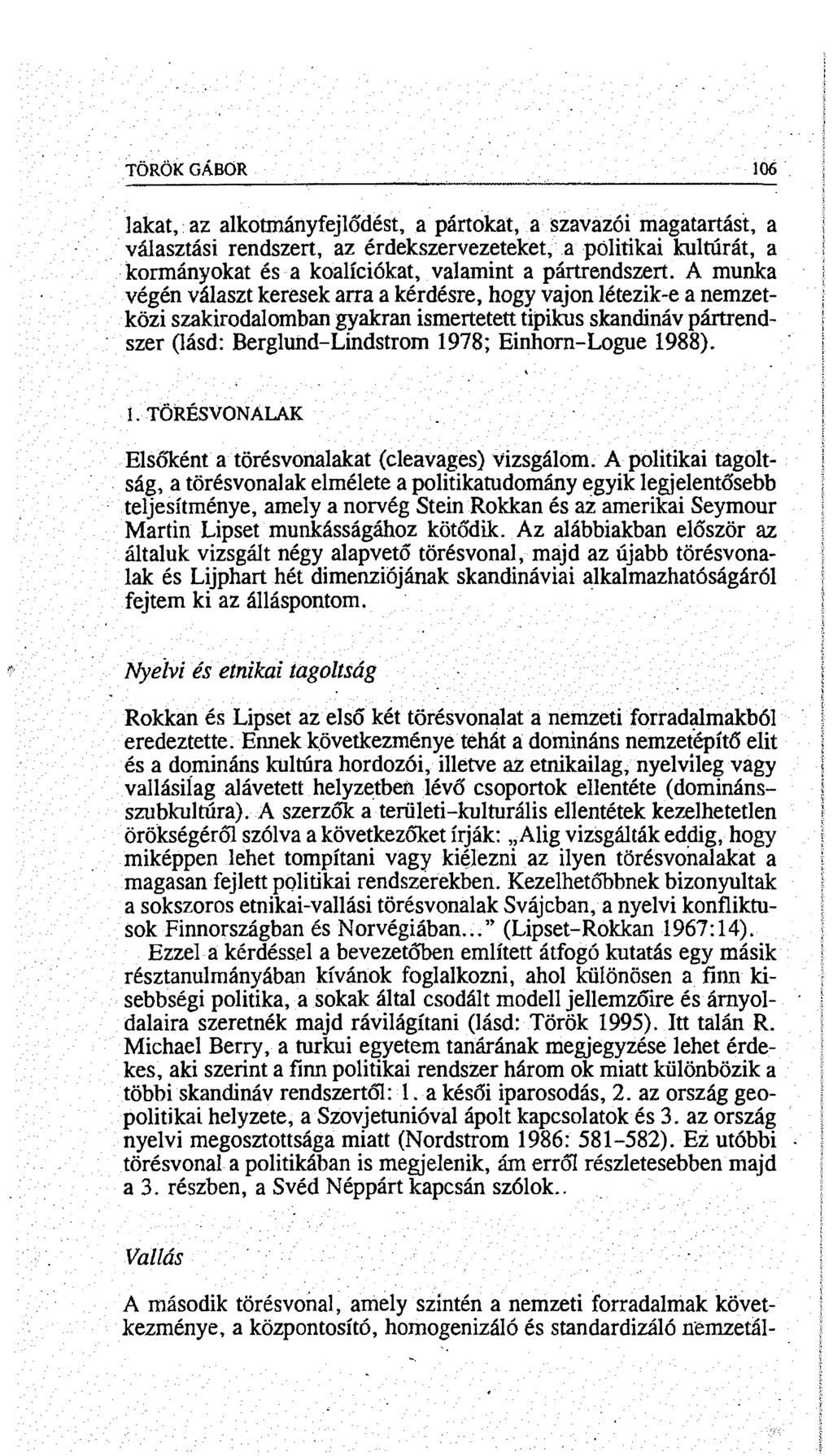 TOROK GÁBOR 106 lakat, az alkotmányfejlődést, a pártokat, a szavazói magatartást, a választási rendszert, az érdekszervezeteket, a politikai kultúrát, a kormányokat és a koalíciókat, valamint a