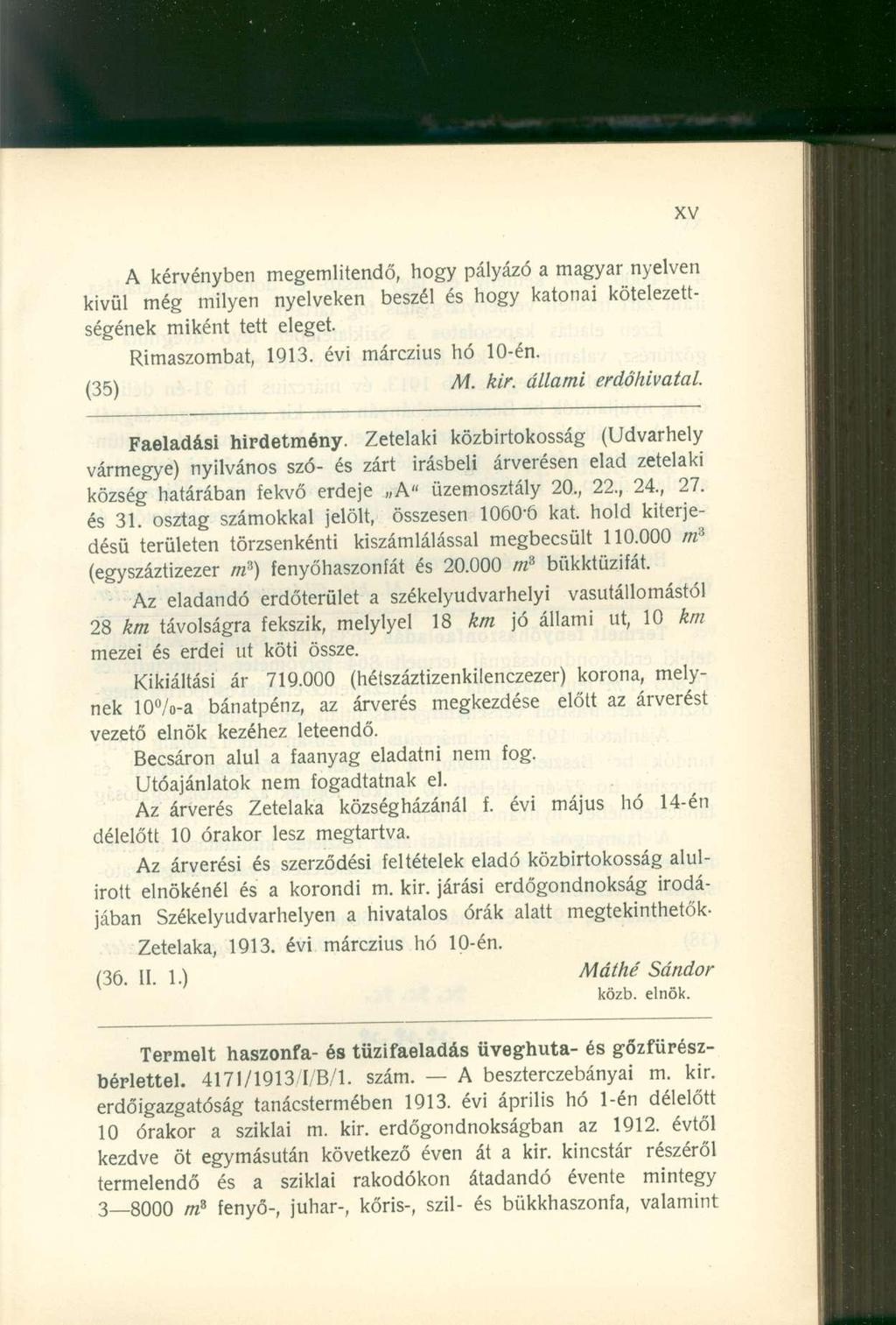 A kérvényben megemlítendő, hogy pályázó a magyar nyelven kivül még milyen nyelveken beszél és hogy katonai kötelezettségének miként tett eleget. Rimaszombat, 1913. évi márczius hó 10-én. (35) M. kir.