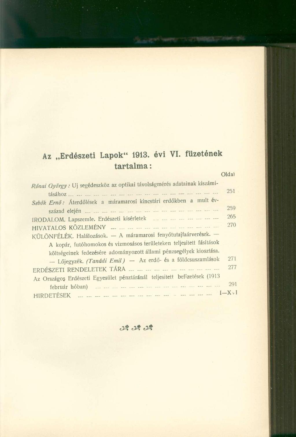 Az Erdészeti Lapok" 1913. évi VI. füzetének tartalma: Oldal Rónai György: Uj segédeszköz az optikai távolságmérés adatainak kiszámításához.