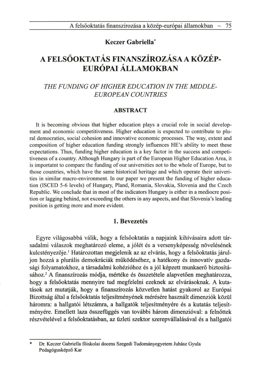 A felsőoktatás finanszírozása a közép-európai államokban ~ 75 Keczer Gabriella* A FELSŐOKTATÁS FINANSZÍROZÁSA A KÖZÉP- EURÓPAI ÁLLAMOKBAN THE FUNDING OF HIGHER EDUCATION IN THE MIDDLE- EUROPEAN