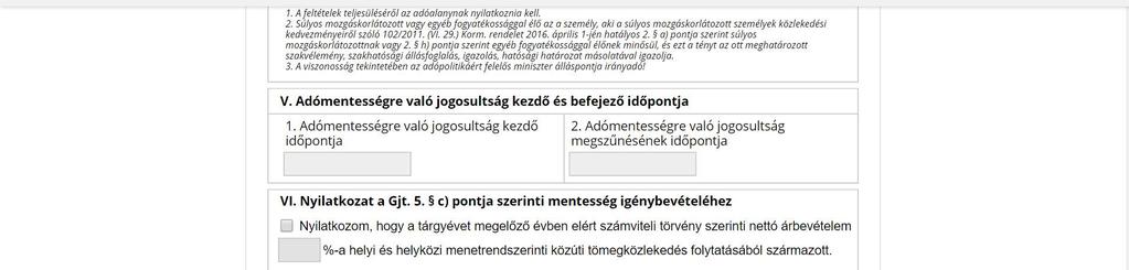 V. Adómentesség kezdő bevezető időpontjának megadása. VI. PONT ABBAN AZ ESETBEN KELL KITÖLTENI, HA MENETRENDSZERINTI KÖZÚTI TÖMEGKÖZLEKEDÉS ÁRBEVÉTELE KELETKEZETT. VII.