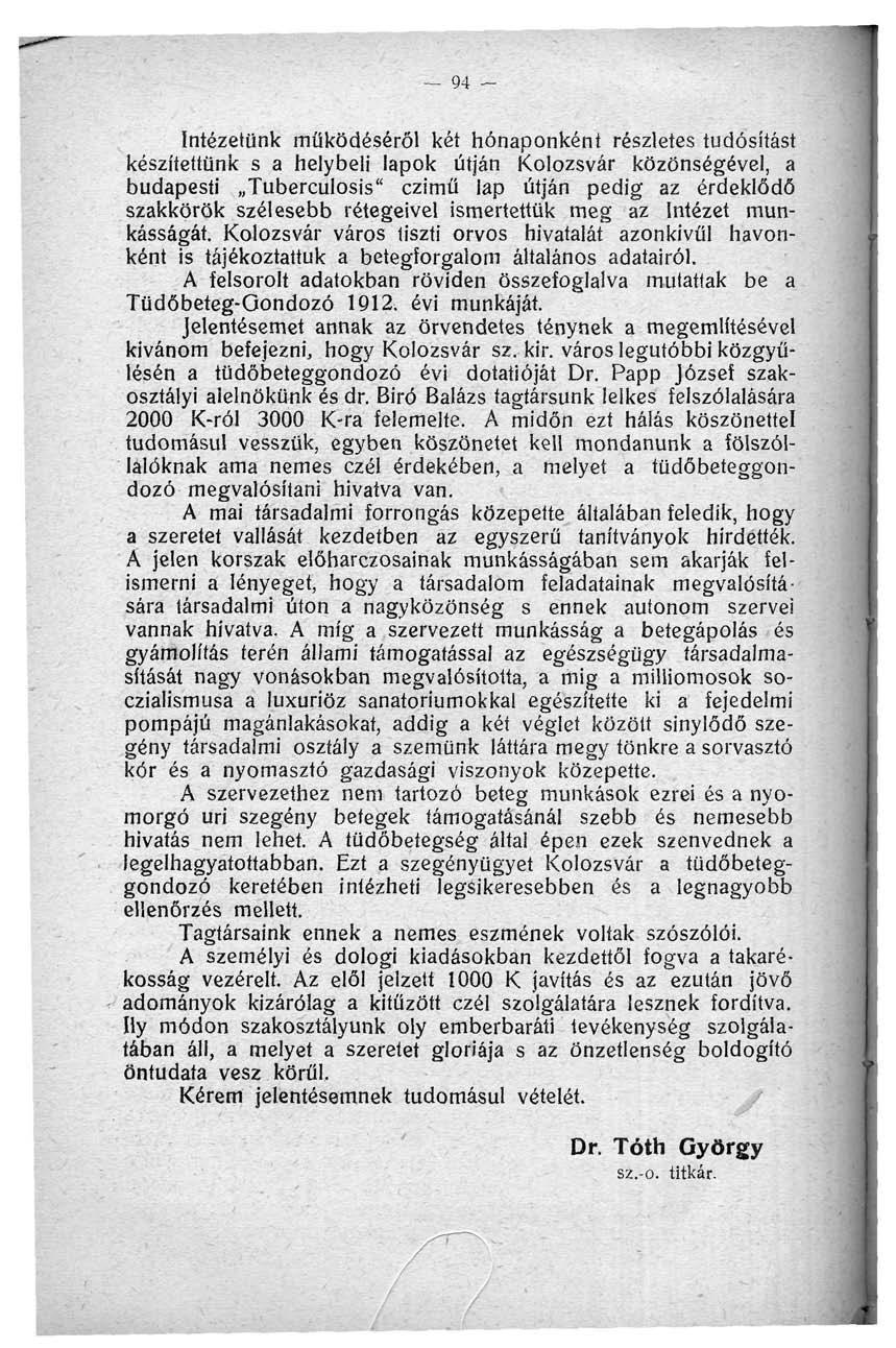 _ 94 - Intézetünk működéséről két hónaponként részletes tudósítást készítettünk s a helybeli lapok útján Kolozsvár közönségével, a budapesti Tuberculosis" czimü lap útján pedig az érdeklődő szakkörök