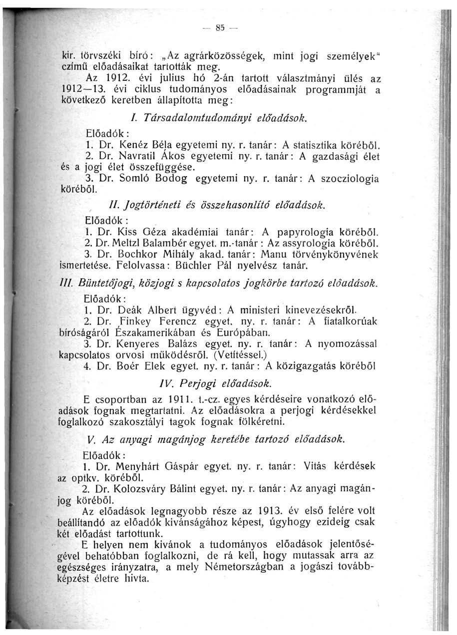 - 85 kir. törvszéki bíró: Az agrárközösségek, mint jogi személyek" czímü előadásaikat tartották meg. Az 1912. évi július hó 2-án tartott választmányi ülés az 1912 13.