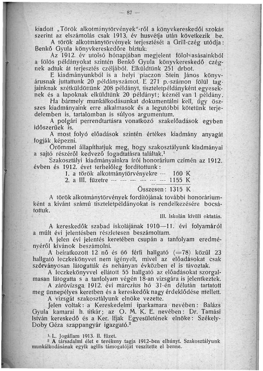- 87 kiadott Török alkotmánytörvények"-ről a könyvkereskedői szokás szerint az elszámolás csak 1913. év húsvétja után következik be.