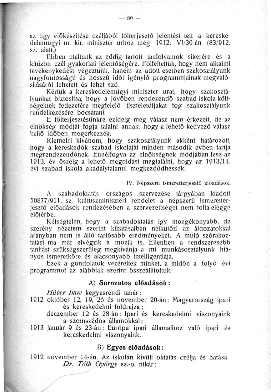 89 - az ügy előkészítése czéljából íölterjesztő jelentést tett a kereskedelemügyi m. kir. miniszter úrhoz még 1Q12. VI/30-án (83/912. sz. alatt.