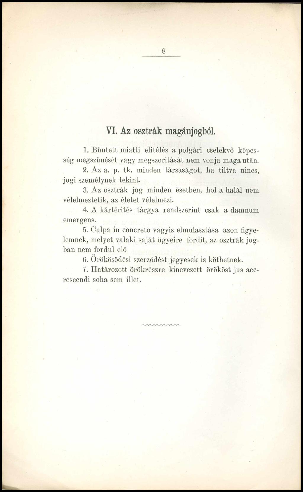 8 YI. Az osztrák magánjogból. 1. Bűntett miatti elitélés a polgári cselekvő képesség megszűnését vagy megszorítását nem vonja maga után. 2. Az a. p. tk.