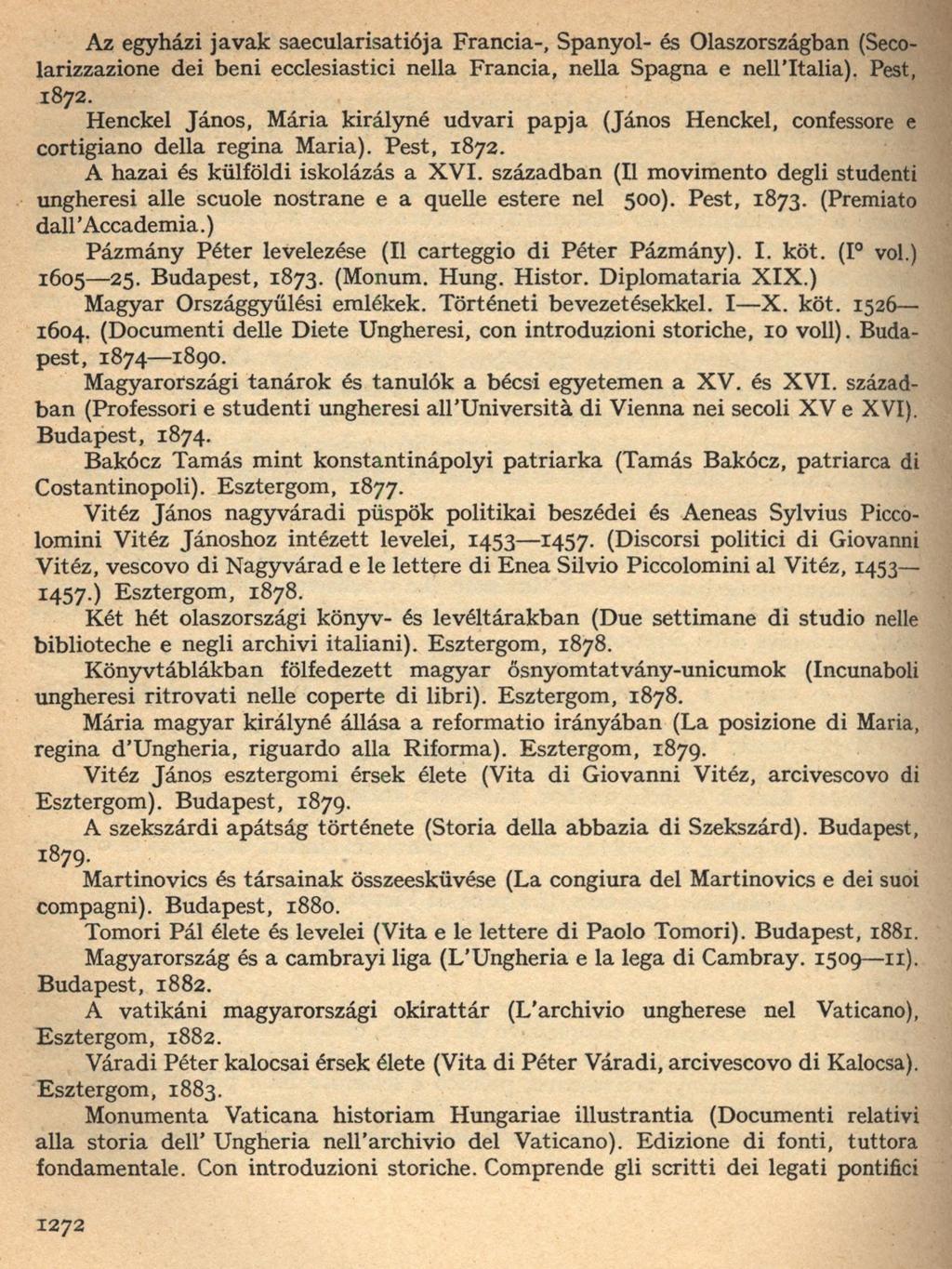 A z egyházi javak saecularisatiója Francia-, Spanyol- és Olaszországban (Seco larizzazione dei beni ecclesiastici nella Francia, nella Spagna e nell Italia). Pest, 1872.