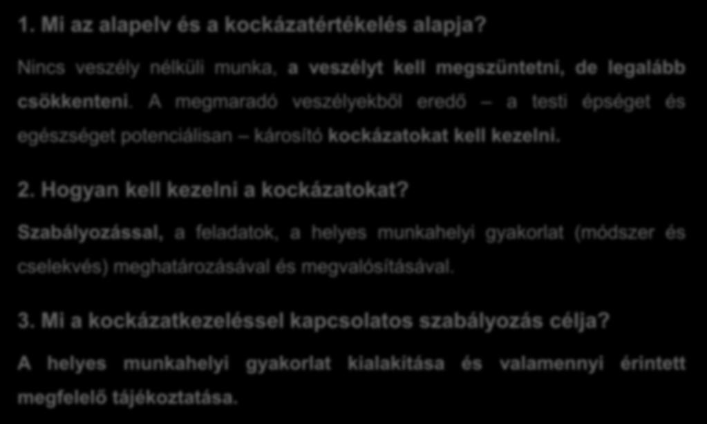 A kockázatértékelés megvalósítása a munkahelyen 1. Mi az alapelv és a kockázatértékelés alapja? Nincs veszély nélküli munka, a veszélyt kell megszüntetni, de legalább csökkenteni.