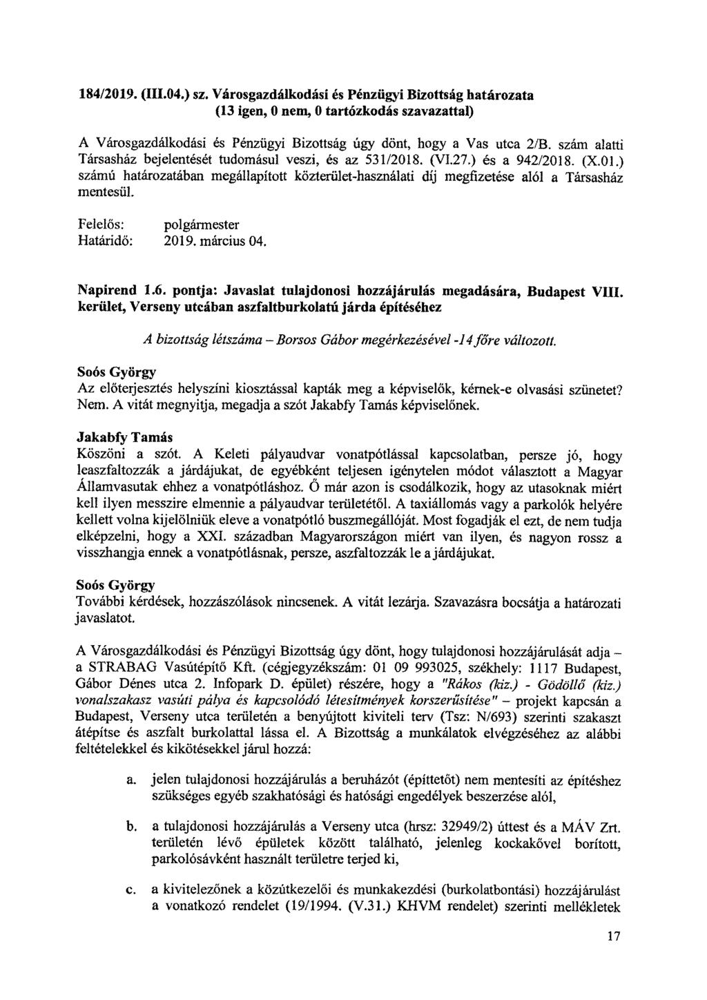 184/2019. (111.04.) sz. Városgazdálkodási és Pénzügyi Bizottság határozata (13 igen, 0 nem, 0 tartózkodás szavazattal) A Városgazdálkodási es Pénzügyi Bizottság úgy dönt, hogy a Vas utca 2/B.