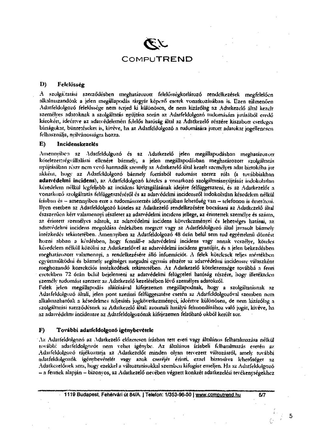 e\- ComPuTREND 1)) Felelősség A szolgi:tatási szerződésben meghatározott felelösségkorlátozó rendelkezések megfelelően alkalmazandóak a jelen megállapodás tárgyát képező esetek vonatkozásában is.