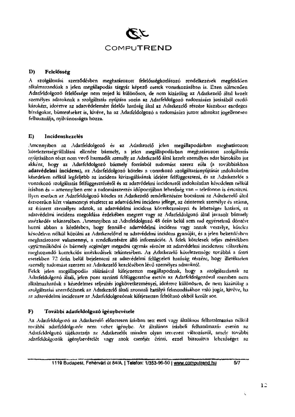 COMPUTREND ll) Felelősség A szolgáltatási szerződésben meghatározott felelóssigkorlátozó rendelkezések megfelelően elkalmazandoak a jelen megállapodás tárgyát képező esetek vonatkozásában is.