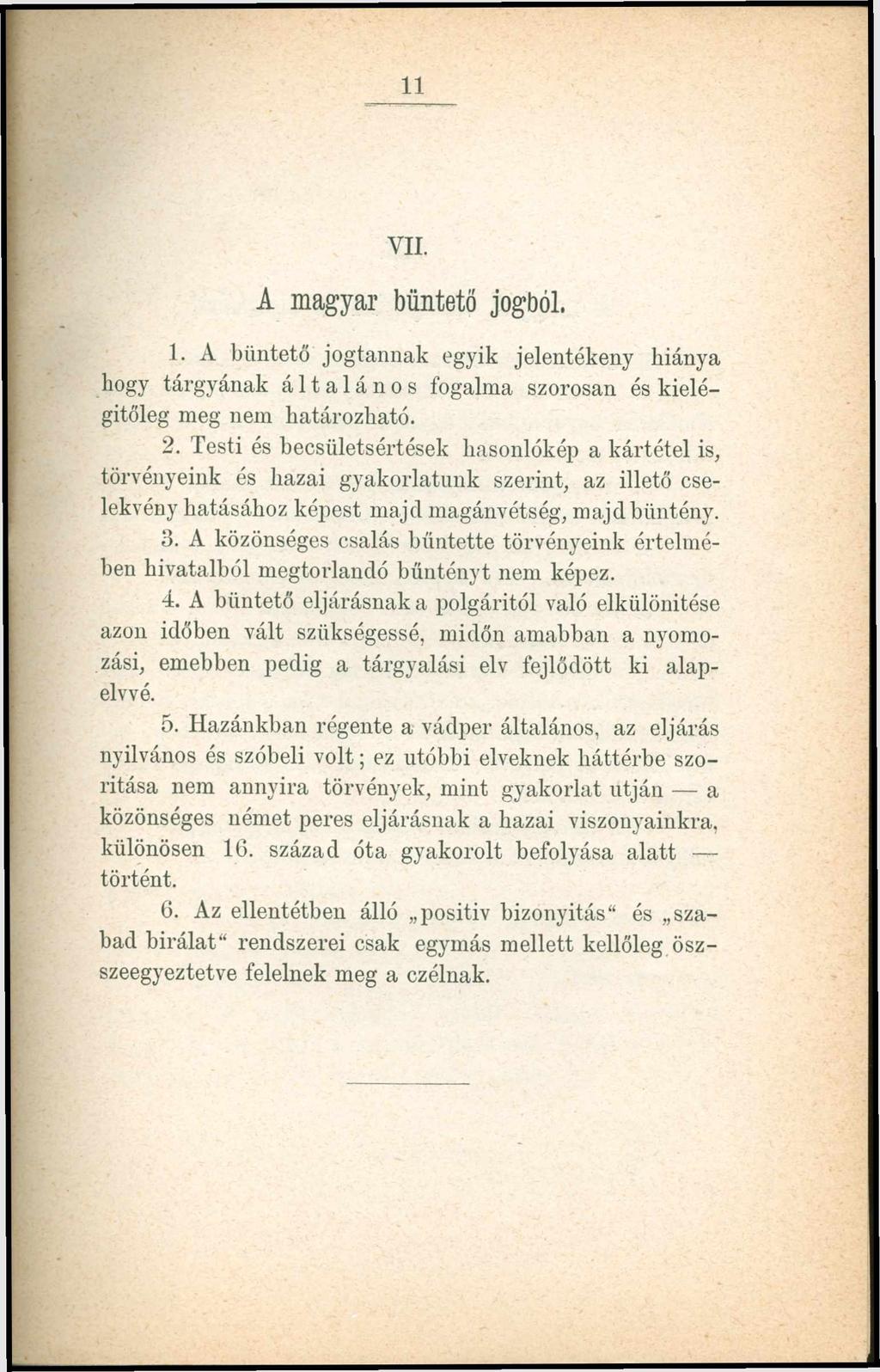 11 VII. A m a g y a r b ü n tető jo g b ó l. 1. A büntető jogtannak egyik jelentékeny hiánya hogy tárgyának általános fogalma szorosan és kielégitőleg meg nem határozható. 2.