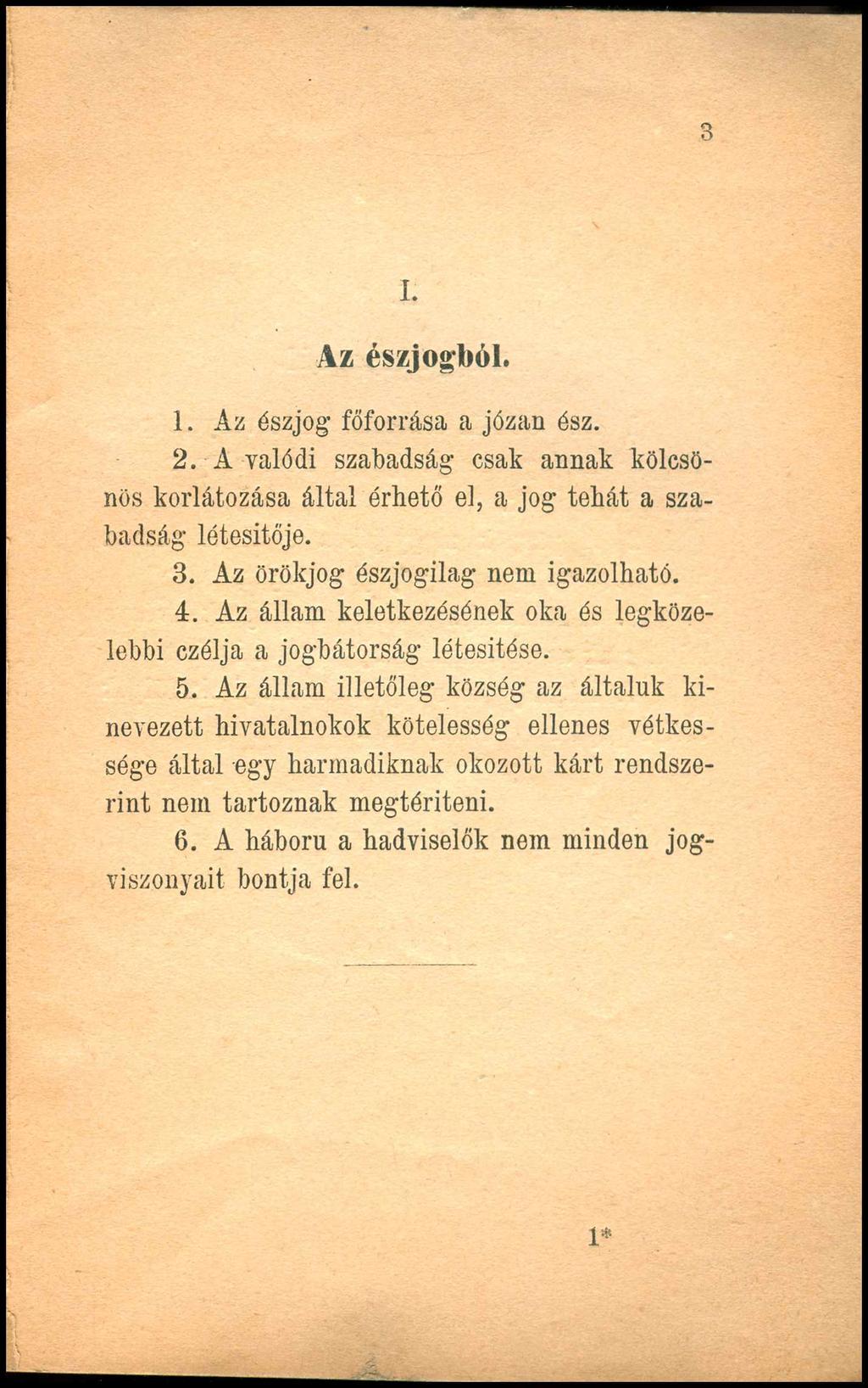 3 I. Az észjogból. 1. Az észjog főforrása a józan ész. 2. A valódi szabadság csak annak kölcsönös korlátozása által érhető el, a jog tehát a szabadság létesítője. 3.