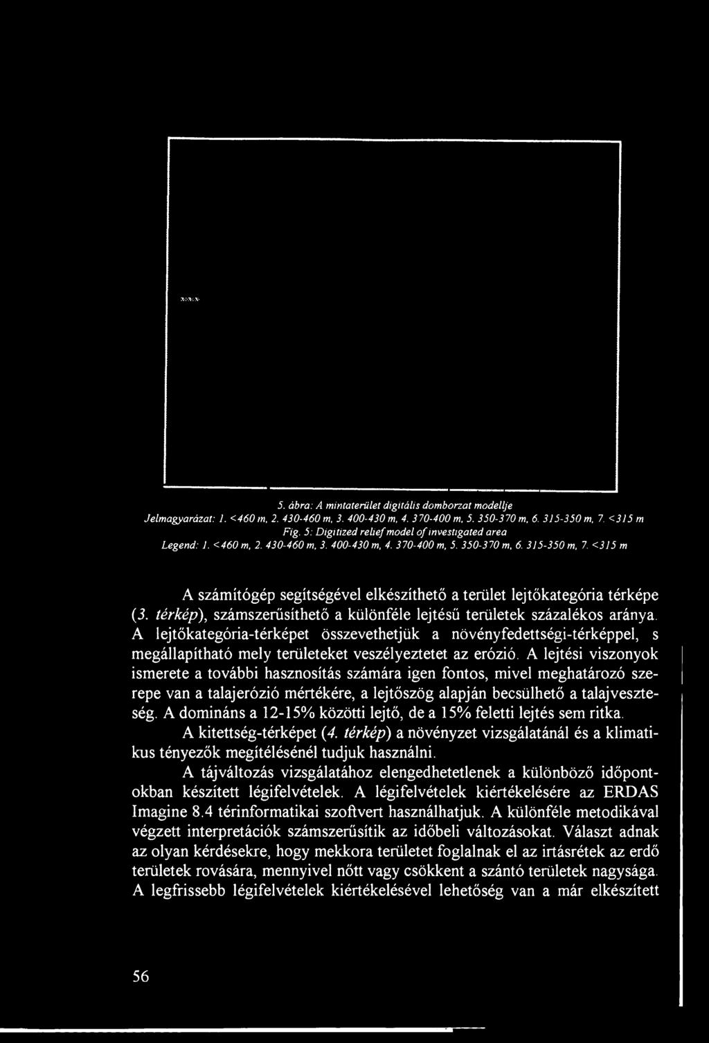 <315 m A számítógép segítségével elkészíthető a terület lejtőkategória térképe (3. térkép), számszerűsíthető a különféle lejtésű területek százalékos aránya.