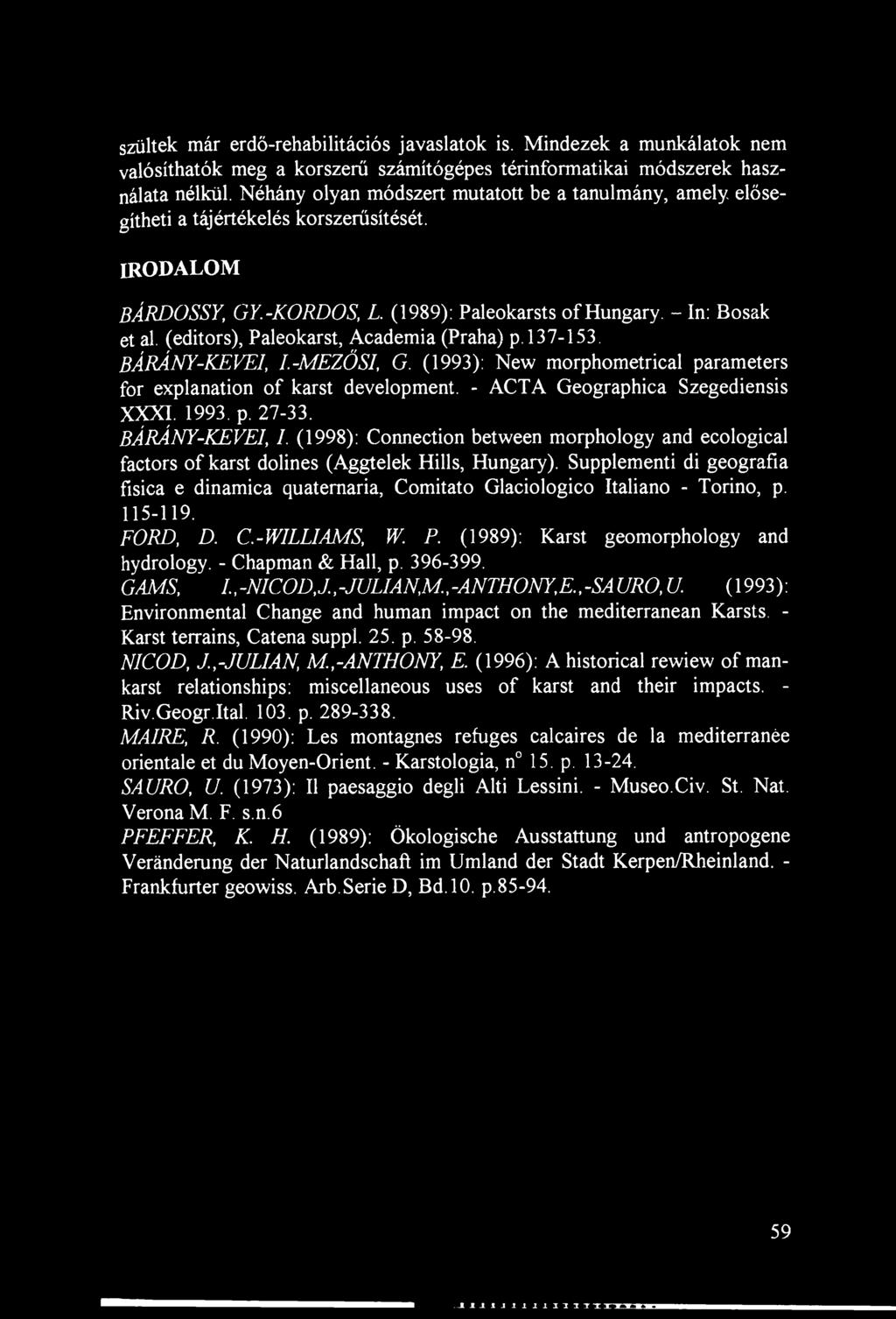 (editors), Paleokarst, Academia (Praha) p. 137-153. BÁRÁNY-KEVEI, I.-MEZŐSI, G. (1993): New morphometrical parameters for explanation of karst development. - ACTA Geographica Szegediensis XXXI. 1993.