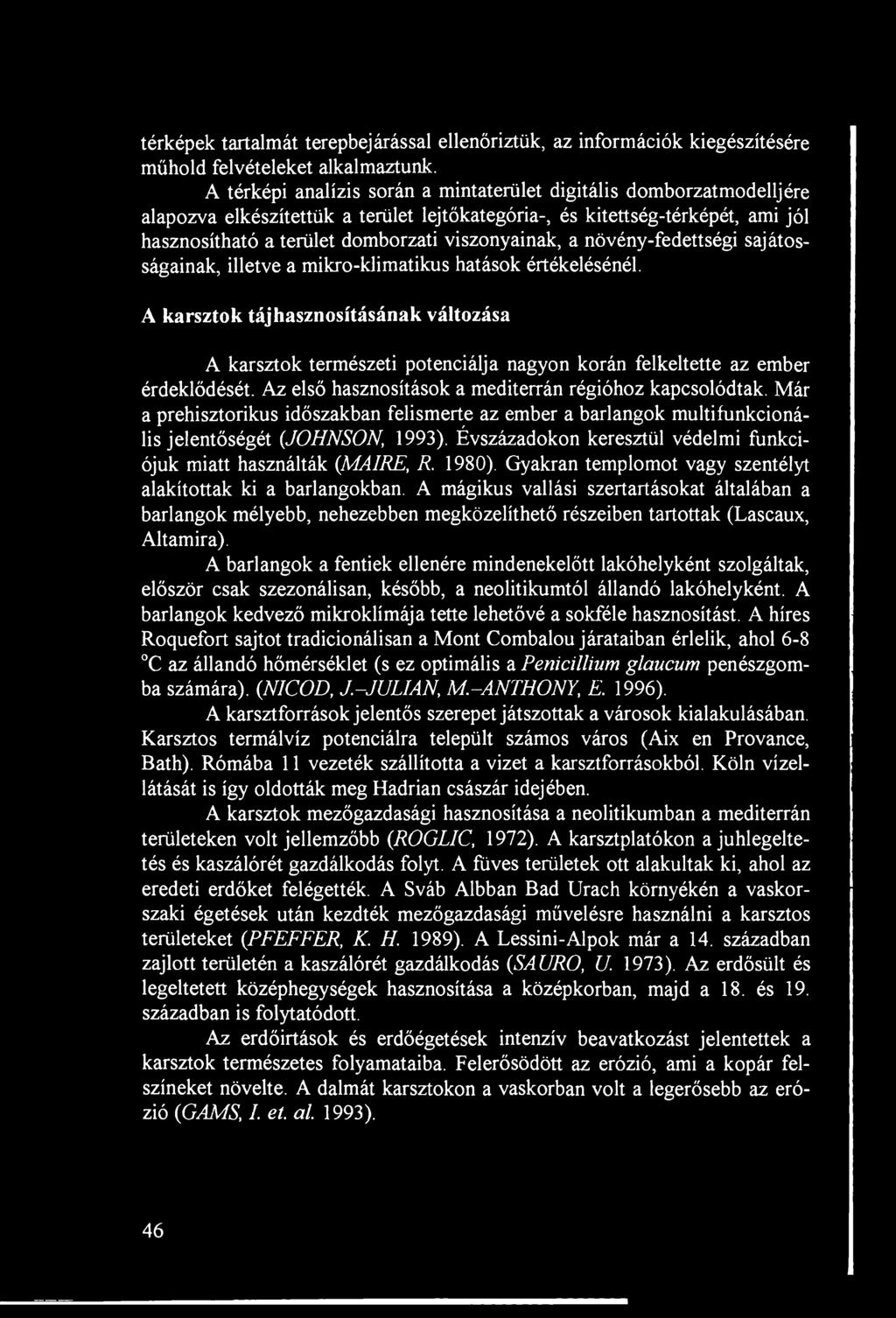 a növény-fedettségi sajátosságainak, illetve a mikro-klimatikus hatások értékelésénél.