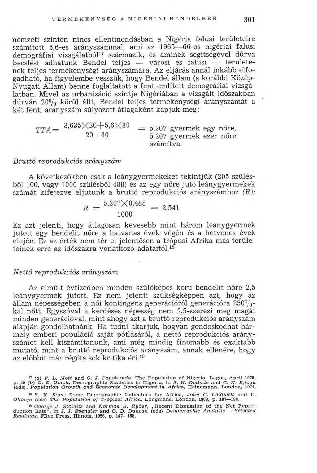 TERM ÉKENYSÉG A NIGÉRIAI BENDELBEN 301 nem zeti szinten nincs ellentm ondásban a N igéria falusi területeire szám ított 5,6-es arányszám m al, ami az 1965 66-os nigériai falusi dem ográfiai