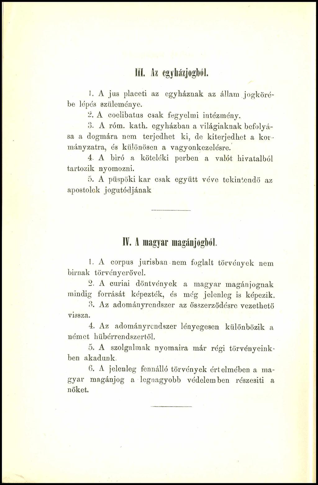 111.A z cgyházjogból. 1. A jus piaceti az egyháznak az állam jogkörébe lépés szüleménye. 2. A coelibatus csak fegyelmi intézmény.. 3. A róm. kath.