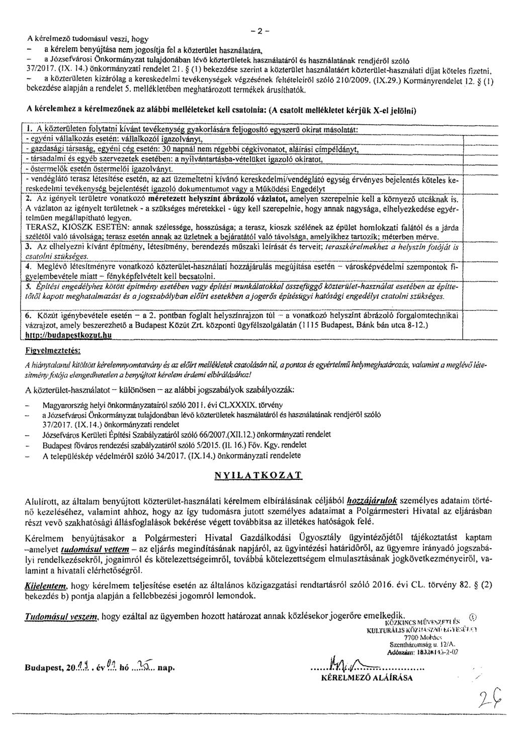 A kérelmező tudomásul veszi, hogy - a kérelem benyújtása nem jogosítja fel a közterület használatára, - a Józsefvárosi önkormányzat tulajdonában lévő közterületek használatáról ös használatának