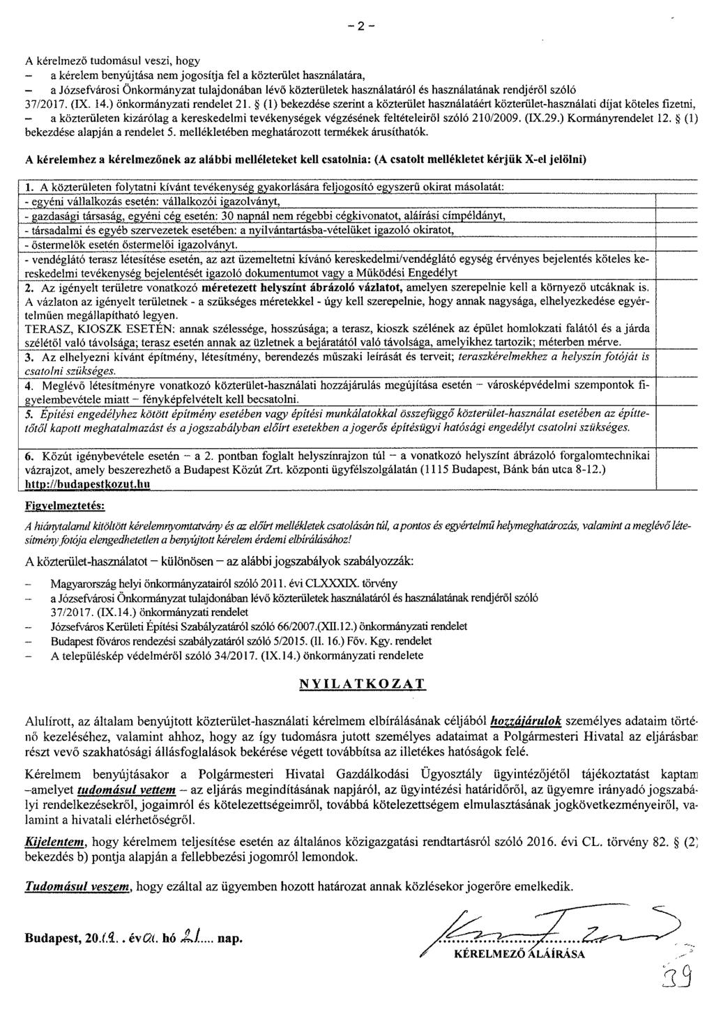 A kérelmező tudomásul veszi, hogy a kérelem benyújtása nem jogosítja fel a közterület használatára, a Józsefvárosi Önkormányzat tulajdonában lévő közterületek használatáról es használatának rendjéről