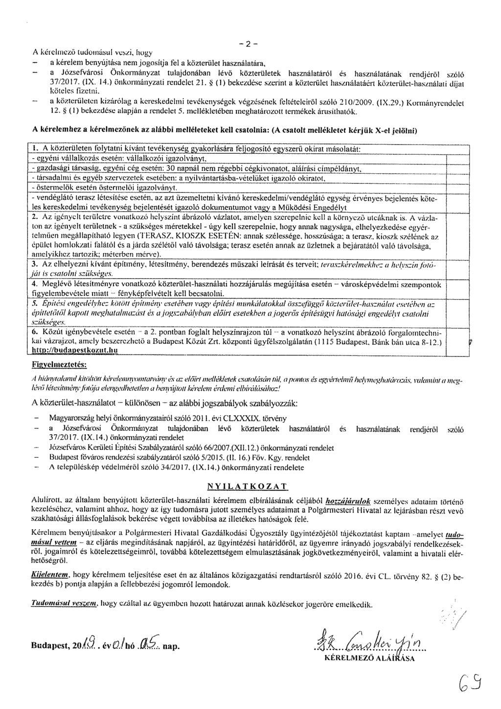 A kérelmező tudomásul veszi, hogy a kérelem benyújtása nem jogosítja fel a közterület használatara, a Józsefvárosi Önkormányzat tulajdonában 1645 közterületek használatáról és használatának rendjéről