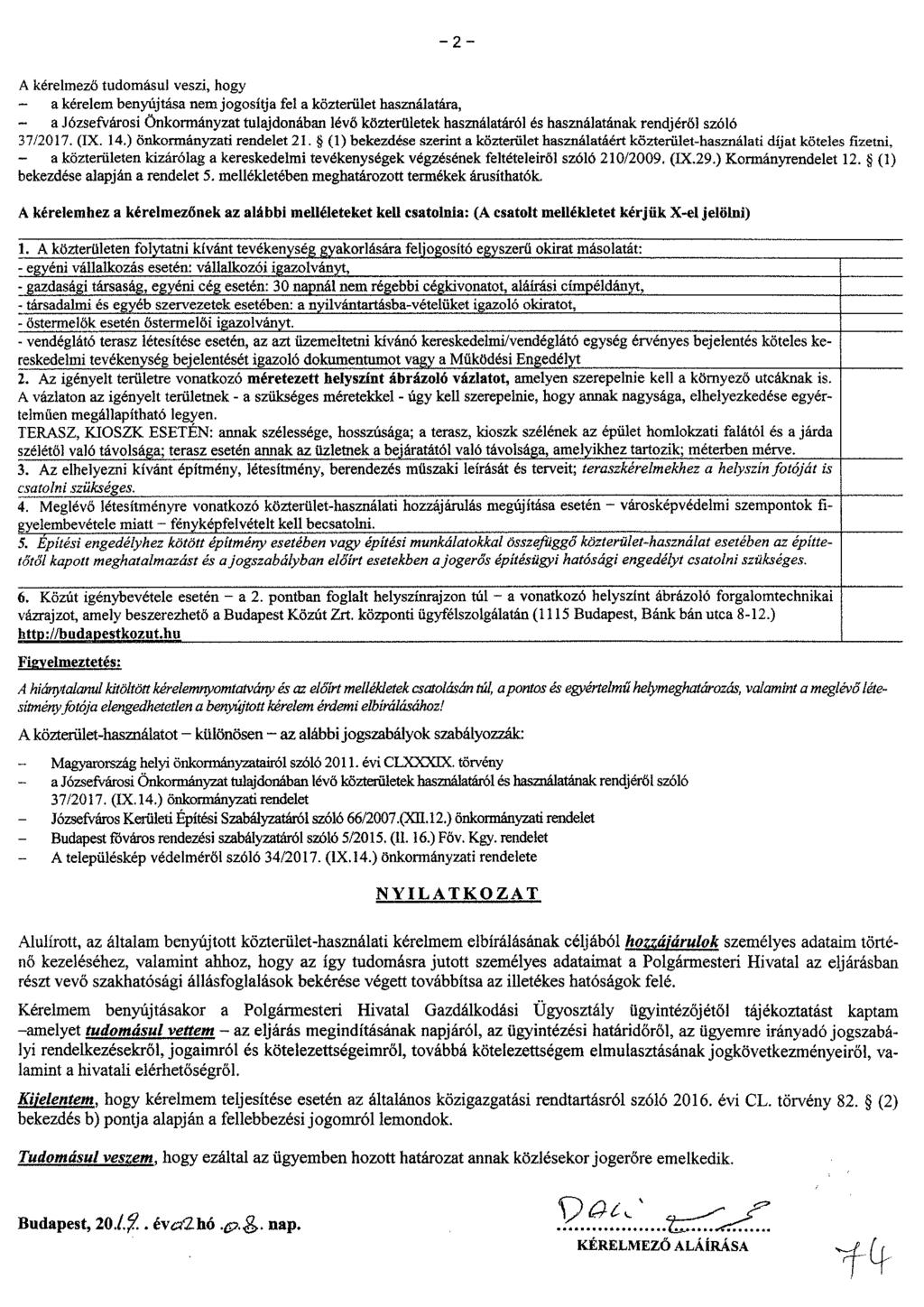A kérelmező tudomásul veszi, hogy a kérelem benyújtása nem jogosítja fel a közterület használatára, a Józsefvárosi Önkormányzat tulajdonában lévő közterületek használatáról es használatának rendjéről