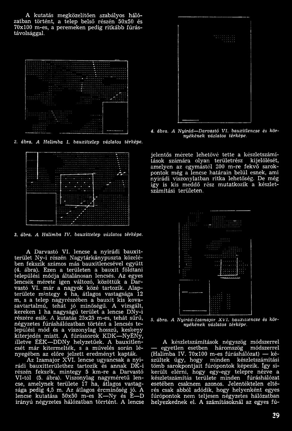 bauxittelep vázlatos térképe. A Darvastó VI. lencse a nyirádi bauxitterület N y-i részén Nagytárkánypuszta közelében fekszik számos más bauxitlencsével együtt (4.
