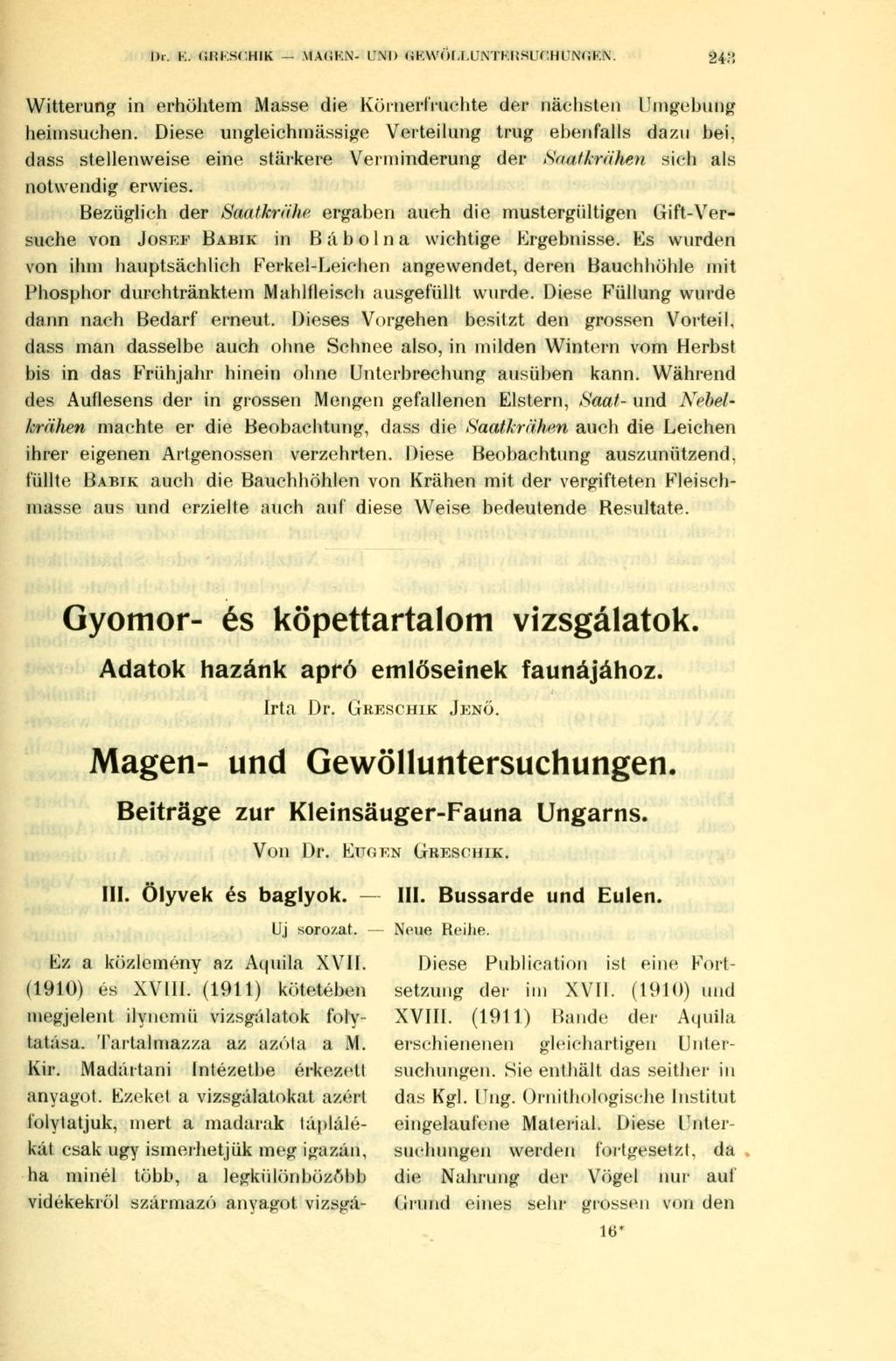 Dr. E. GRESCHIK MAGEN- IM) GKWÜf.l.UNTEUSl'f llü'nge'n. 24.", Witterung in erhöhtem Masse die Körnerfrüchte der nächsten Hingebung heimsuchen. Diese ungleichmässige Verteilung trug ebenfalls dazu bei.