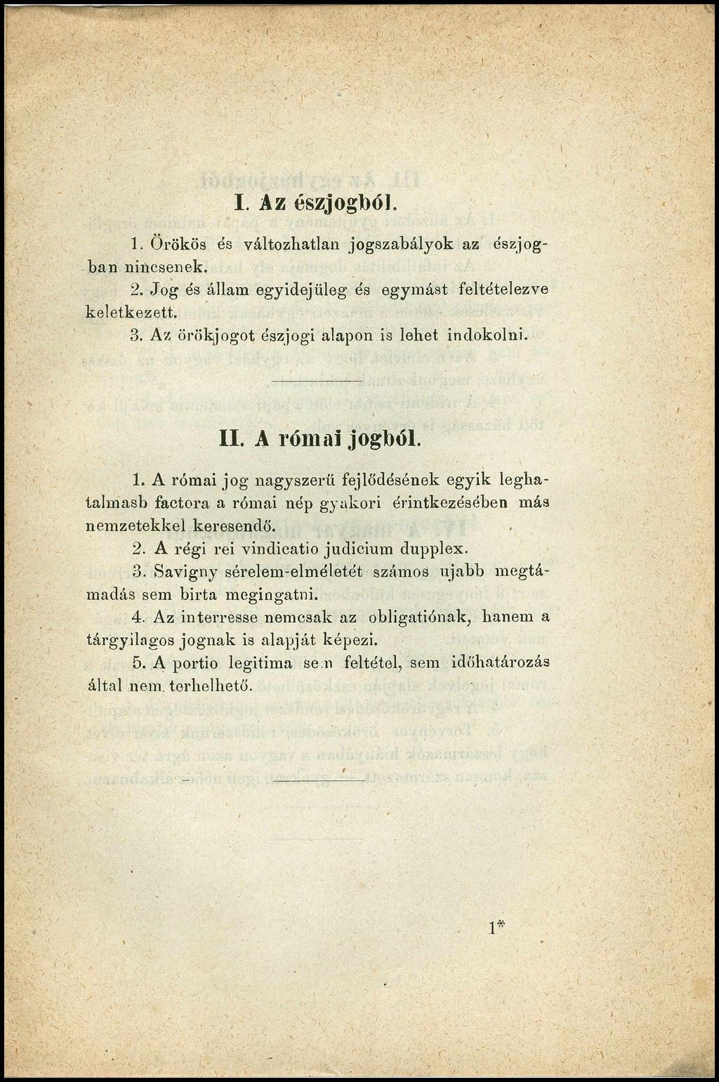 I. Az észjogból. 1. Örökös és változhatlan jogszabályok az oszjogban nincsenek. 2. Jog és állam egyidejűleg és egymást feltételezve keletkezett. 3. A z örökjogot észjogi alapon is lehet indokolni. II.