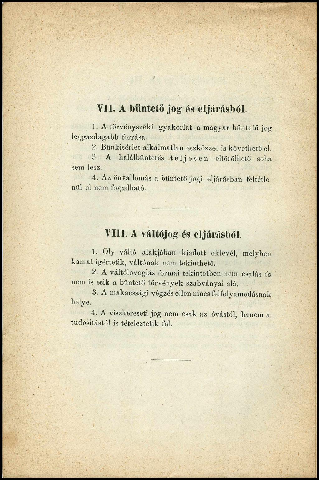 V II. A büntető jog és eljárásból. 1. A törvényszéki gyakorlat a magyar büntető jog leggazdagabb forrása. 2. Biinkisérlet alkalmatlan eszközzel is követhető el. 3.